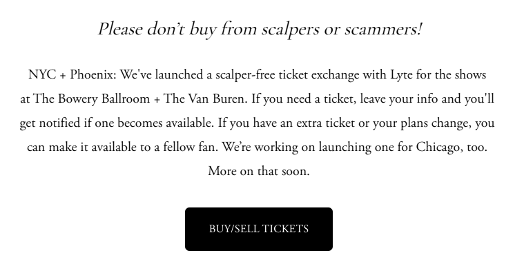 Screenshot from the band's website: Please don't buy from scalpers or scammers. We have launched a scalper-free ticket exchange.